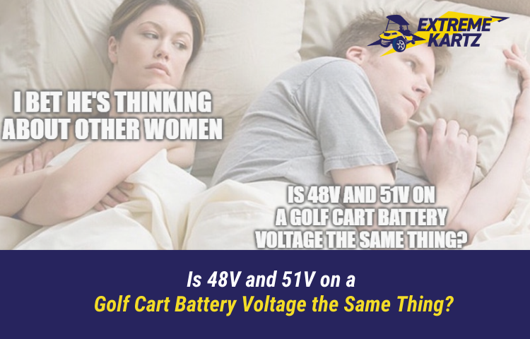 Golf Cart Lithium 101: Is 48V and 51V on a Golf Cart Battery Voltage the Same Thing?-Extreme Kartz