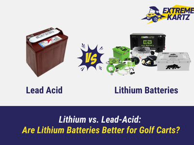 Lithium vs. Lead-Acid: Are Lithium Batteries Better for Golf Carts?