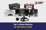 Top 5 Lithium Batteries for Golf Carts in 2025