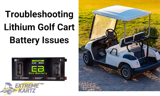 Troubleshooting Lithium Golf Cart Battery Issues: A DIY Guide