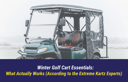 Winter Golf Cart Essentials: What Actually Works (According to the Extreme Kartz Experts)